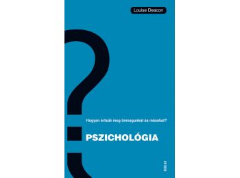 Pszichológia – Hogyan értsük meg önmagunkat és másokat?