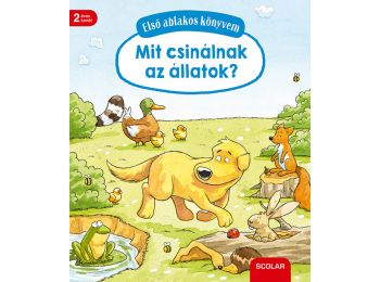 Első ablakos könyvem – Mit csinálnak az állatok?