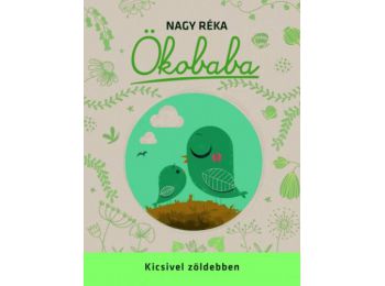 Nagy Réka : Ökobaba - Kicsivel zöldebben c. könyv