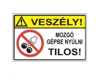 Veszély! Mozgó gépbe nyúlni tilos! - műanyag, 160*250