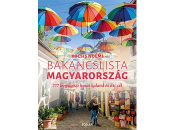 Bakancslista – Magyarország (777 lenyűgöző hazai kaland és úti cél)