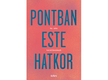 Pontban este hatkor és más találkozások