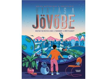 Utazás a jövőbe – Hogyan változtatja meg a tudomány a jövő világát?