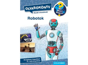 Mit? Miért? Hogyan? Olvasókönyv Robotok