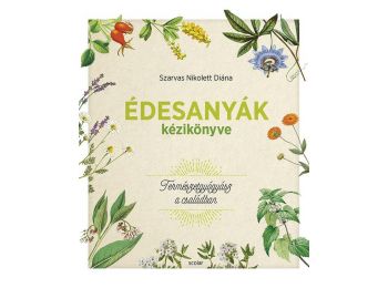 Édesanyák kézikönyve – Természetgyógyász a családb