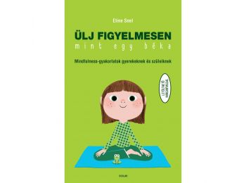 Ülj figyelmesen, mint egy béka! – Mindfulness-gyakorlatok gyerekeknek és szüleiknek