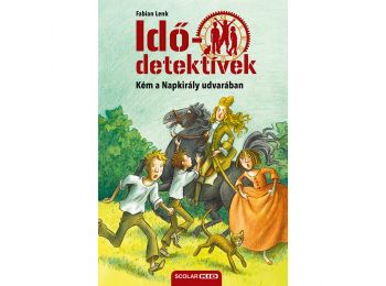 Kém a Napkirály udvarában (Idődetektívek 19.) 2. kiadá