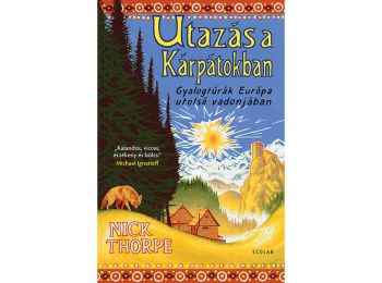 Utazás a Kárpátokban – Gyalogtúrák Európa utolsó va