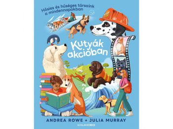 Kutyák akcióban – Hősies és hűséges társaink a mindennapokban