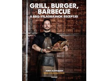 Grill, burger, barbecue – A BBQ-világbajnok receptjei